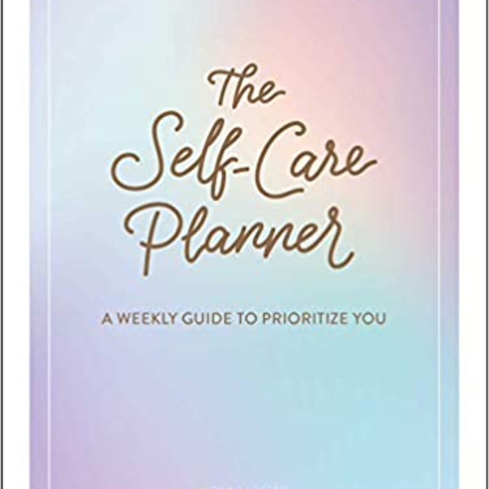 The Self-Care Planner: A Weekly Guide To Prioritize You